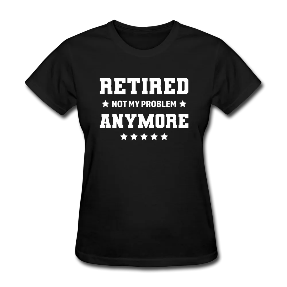 Retired Not My Problem Anymore Women's Funny T-Shirt